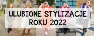 ulubione stylizacje 2022